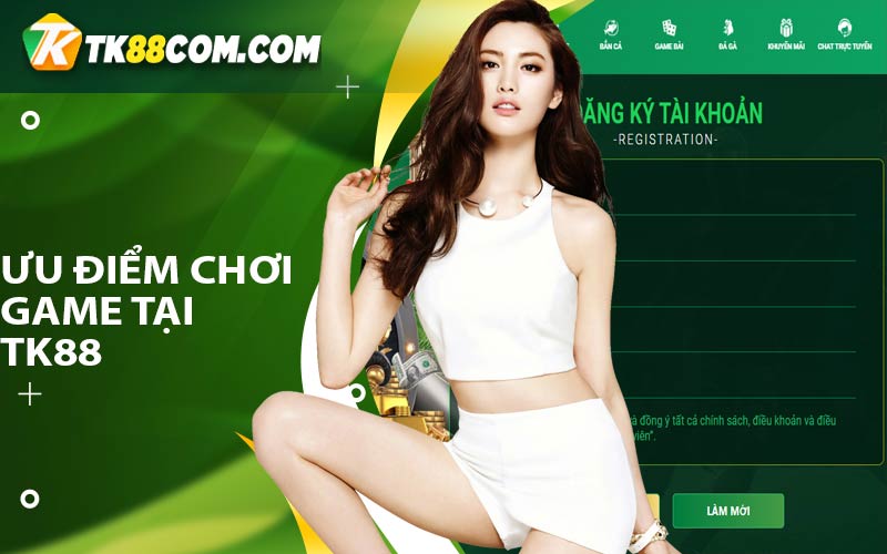 Đăng Ký TK88 - Hướng Dẫn Đăng Ký Tại Nhà Cái TK88 4 uu diem choi game tai tk88